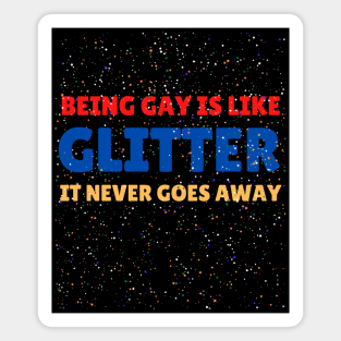 Being gay is like glitter, it never goes away Magnet